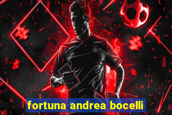 fortuna andrea bocelli